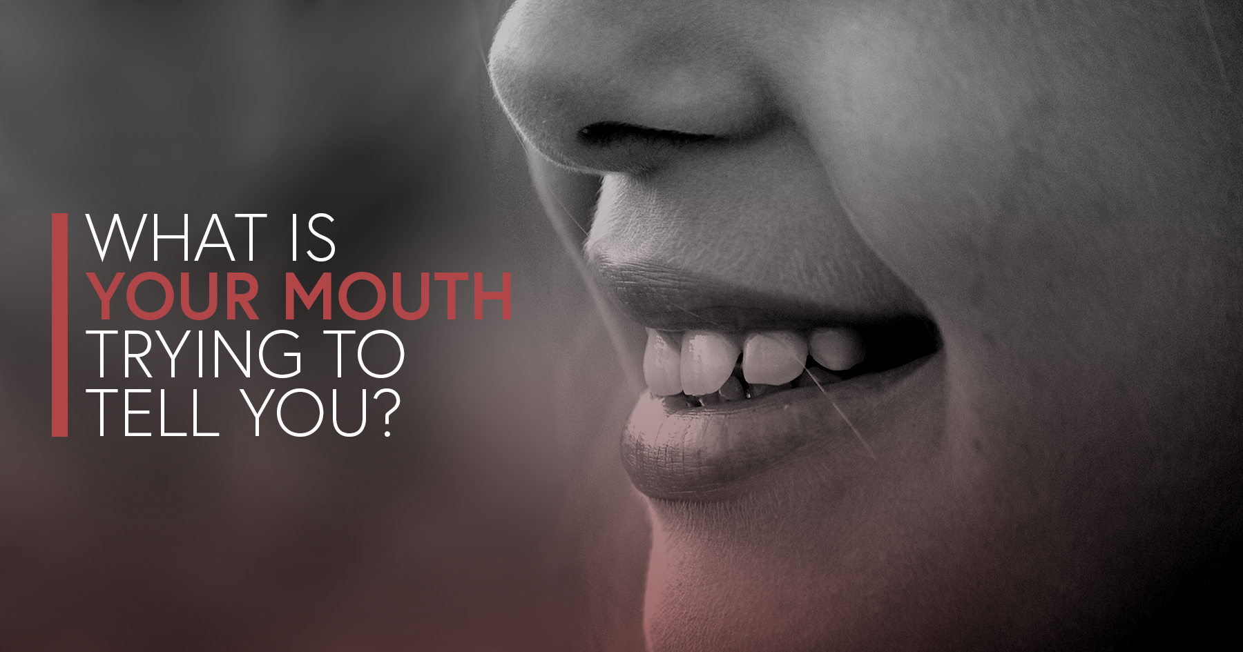 What is Your Mouth Trying to Tell You?