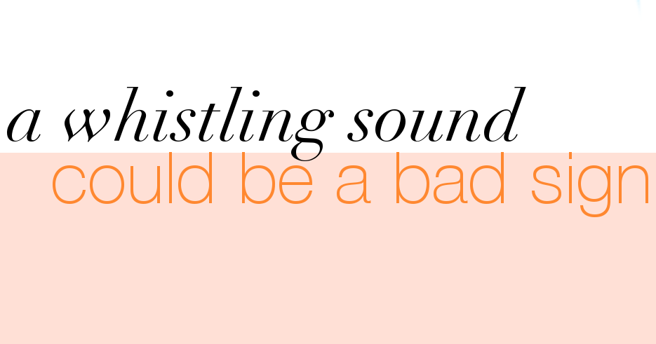 A Whistling Sound Could Be a Bad Sign